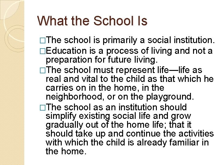 What the School Is �The school is primarily a social institution. �Education is a