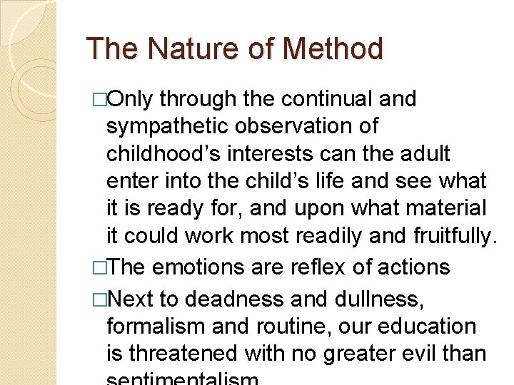 The Nature of Method �Only through the continual and sympathetic observation of childhood’s interests