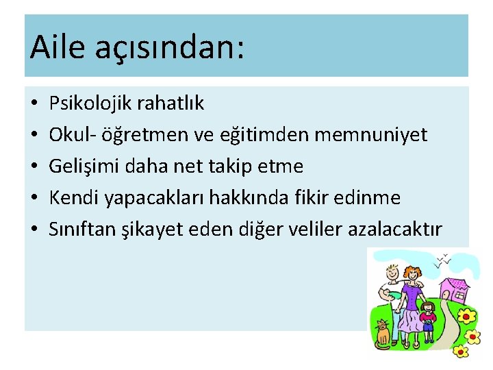 Aile açısından: • • • Psikolojik rahatlık Okul- öğretmen ve eğitimden memnuniyet Gelişimi daha