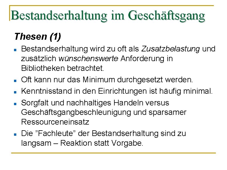 Bestandserhaltung im Geschäftsgang Thesen (1) Bestandserhaltung wird zu oft als Zusatzbelastung und zusätzlich wünschenswerte