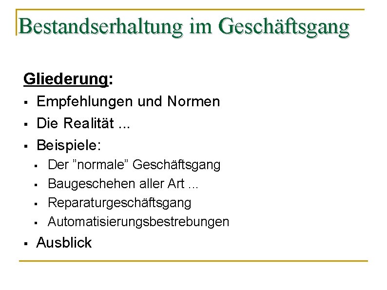 Bestandserhaltung im Geschäftsgang Gliederung: § § § Empfehlungen und Normen Die Realität. . .