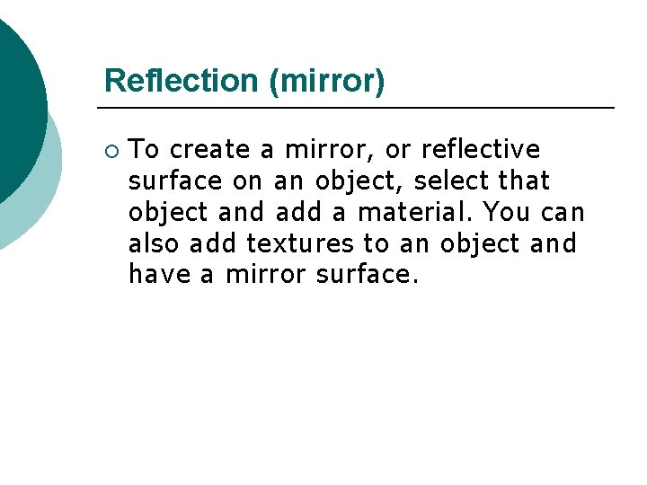 Reflection (mirror) ¡ To create a mirror, or reflective surface on an object, select