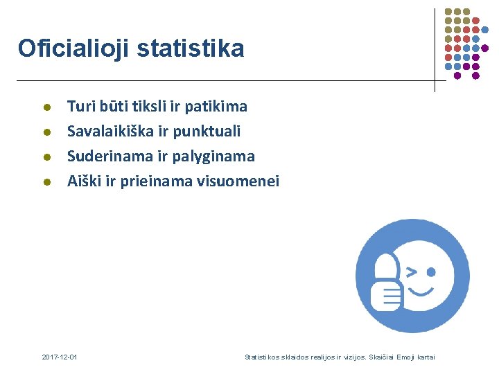 Oficialioji statistika l l Turi būti tiksli ir patikima Savalaikiška ir punktuali Suderinama ir