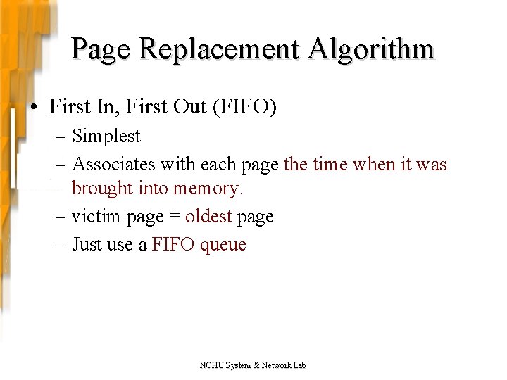 Page Replacement Algorithm • First In, First Out (FIFO) – Simplest – Associates with Page Replacement Algorithm • First In, First Out (FIFO) – Simplest – Associates with