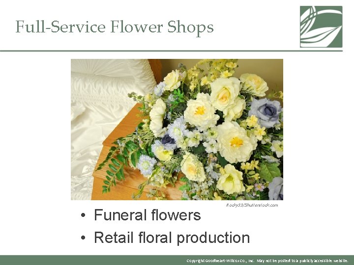 Full-Service Flower Shops Rocky 33/Shutterstock. com • Funeral flowers • Retail floral production Copyright