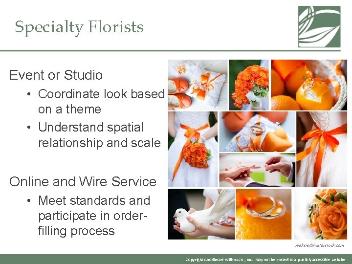 Specialty Florists Event or Studio • Coordinate look based on a theme • Understand