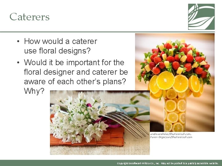 Caterers • How would a caterer use floral designs? • Would it be important