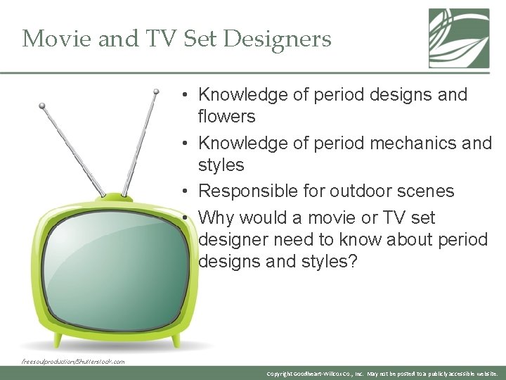 Movie and TV Set Designers • Knowledge of period designs and flowers • Knowledge