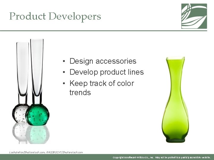 Product Developers • Design accessories • Develop product lines • Keep track of color