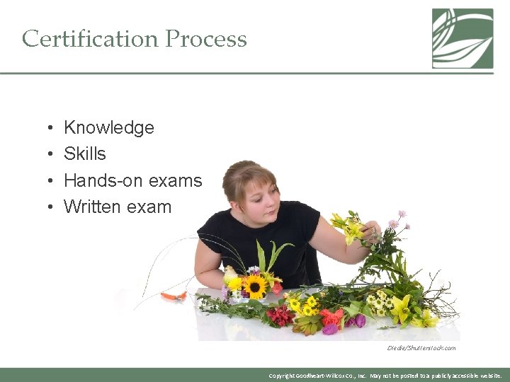 Certification Process • • Knowledge Skills Hands-on exams Written exam Diedie/Shutterstock. com Copyright Goodheart-Willcox