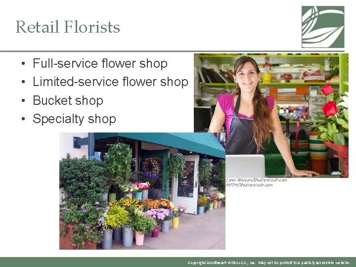 Retail Florists • • Full-service flower shop Limited-service flower shop Bucket shop Specialty shop