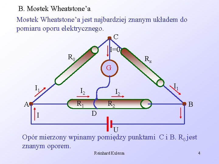 B. Mostek Wheatstone’a jest najbardziej znanym układem do pomiaru oporu elektrycznego. C I=0 R