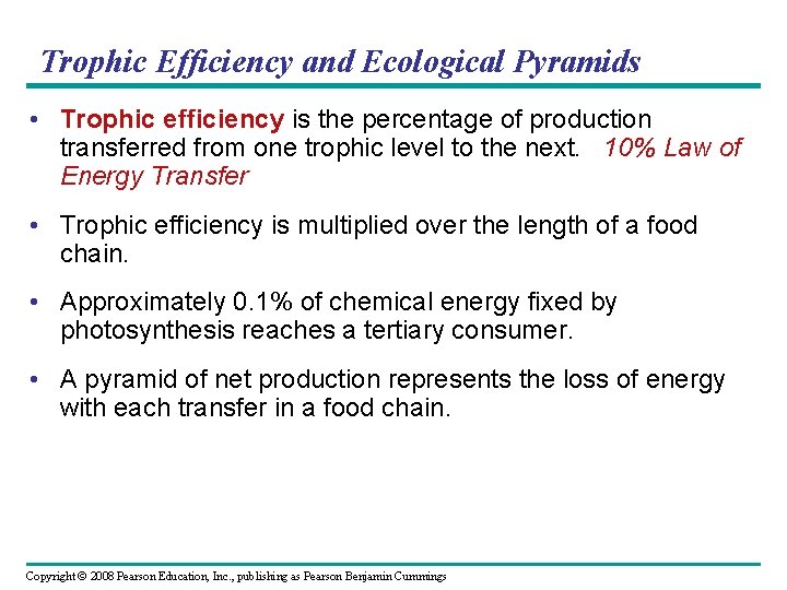 Trophic Efficiency and Ecological Pyramids • Trophic efficiency is the percentage of production transferred
