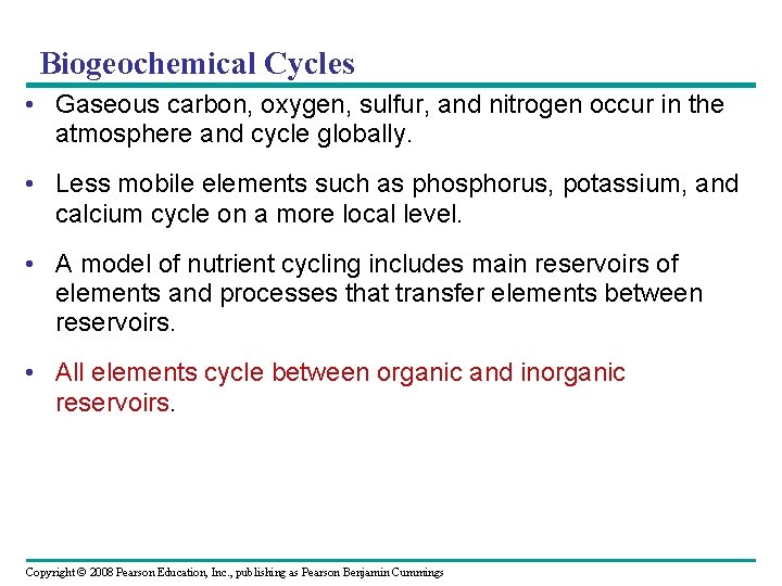 Biogeochemical Cycles • Gaseous carbon, oxygen, sulfur, and nitrogen occur in the atmosphere and