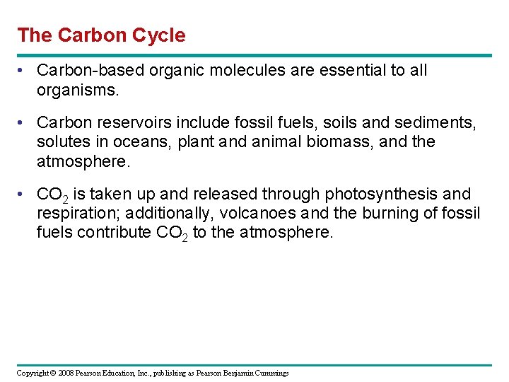 The Carbon Cycle • Carbon-based organic molecules are essential to all organisms. • Carbon