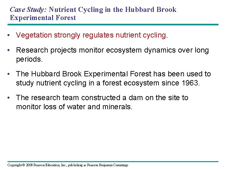 Case Study: Nutrient Cycling in the Hubbard Brook Experimental Forest • Vegetation strongly regulates