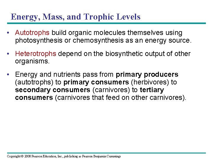 Energy, Mass, and Trophic Levels • Autotrophs build organic molecules themselves using photosynthesis or
