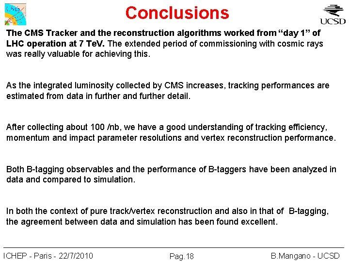 Conclusions The CMS Tracker and the reconstruction algorithms worked from “day 1” of LHC