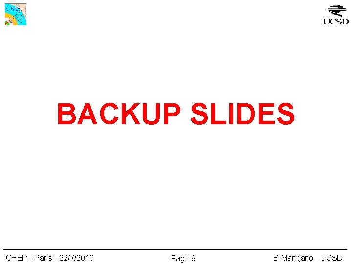 BACKUP SLIDES ICHEP - Paris - 22/7/2010 Pag. 19 B. Mangano - UCSD 