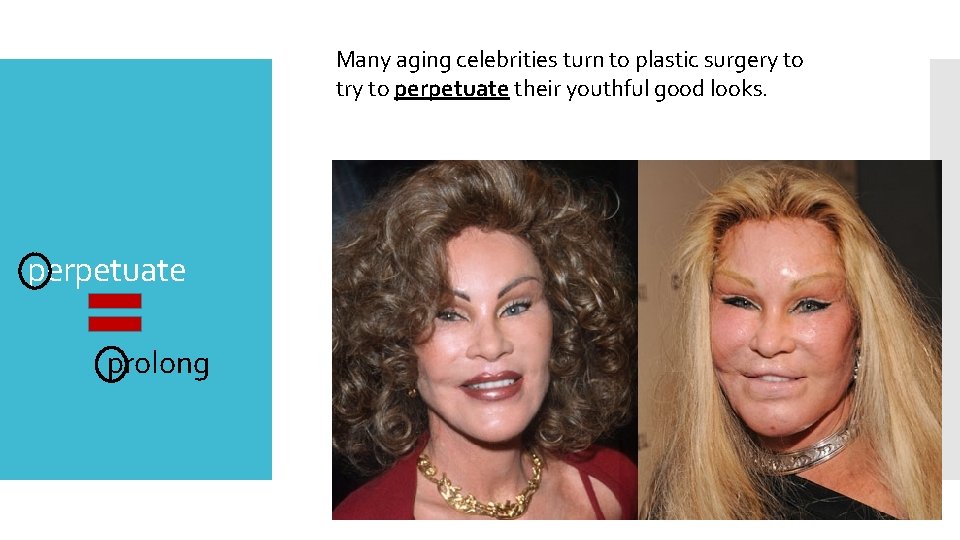 Many aging celebrities turn to plastic surgery to try to perpetuate their youthful good