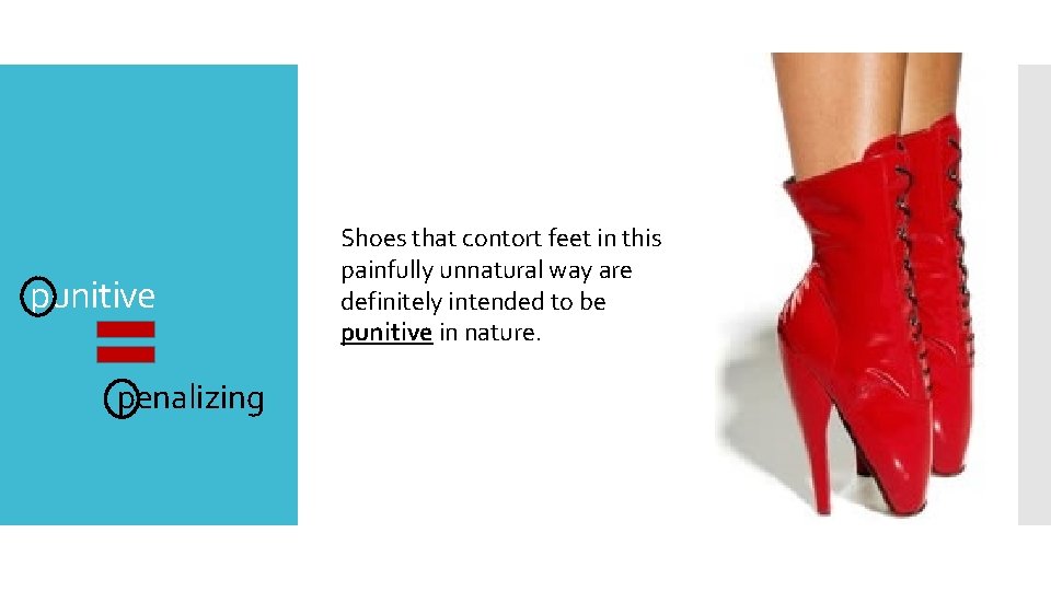 punitive penalizing Shoes that contort feet in this painfully unnatural way are definitely intended