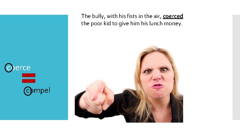 The bully, with his fists in the air, coerced the poor kid to give