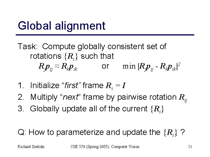 Global alignment Task: Compute globally consistent set of rotations {Ri} such that Rjpij ≈