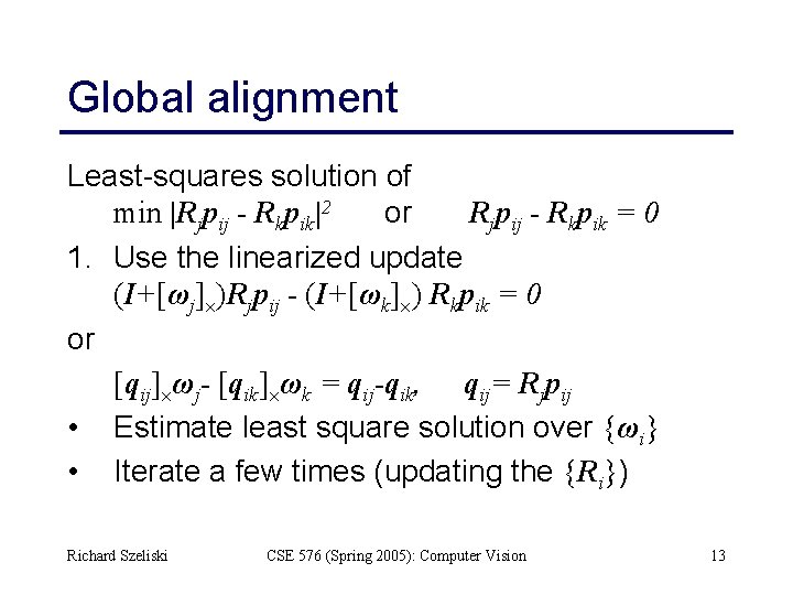 Global alignment Least-squares solution of min |Rjpij - Rkpik|2 or Rjpij - Rkpik =