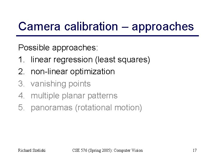 Camera calibration – approaches Possible approaches: 1. linear regression (least squares) 2. non-linear optimization