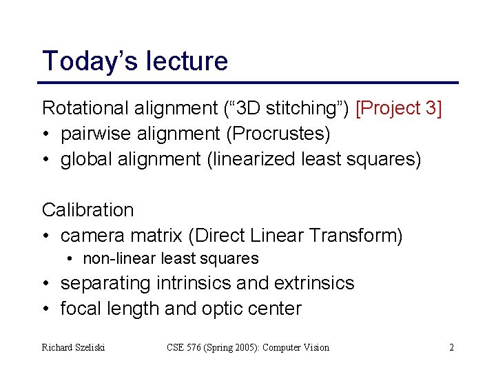 Today’s lecture Rotational alignment (“ 3 D stitching”) [Project 3] • pairwise alignment (Procrustes)