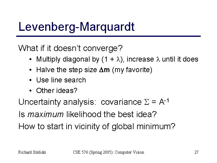 Levenberg-Marquardt What if it doesn’t converge? • • Multiply diagonal by (1 + l),