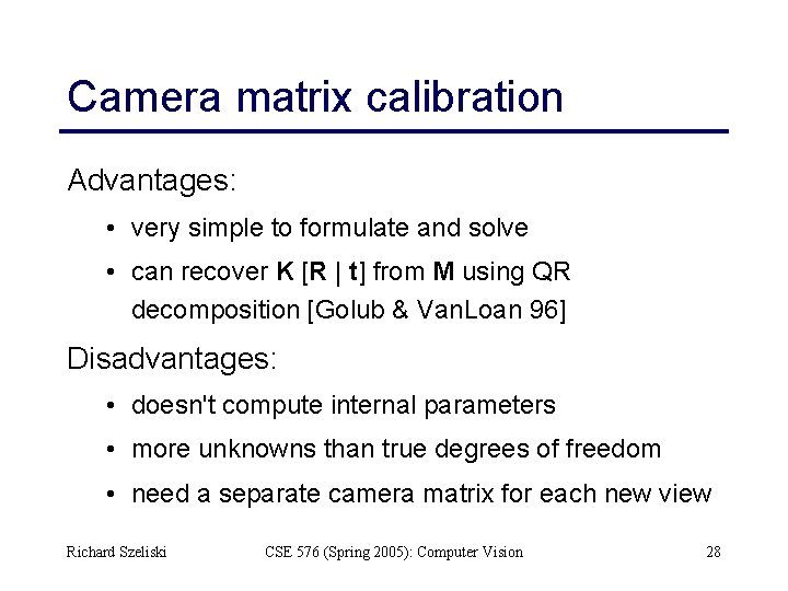 Camera matrix calibration Advantages: • very simple to formulate and solve • can recover
