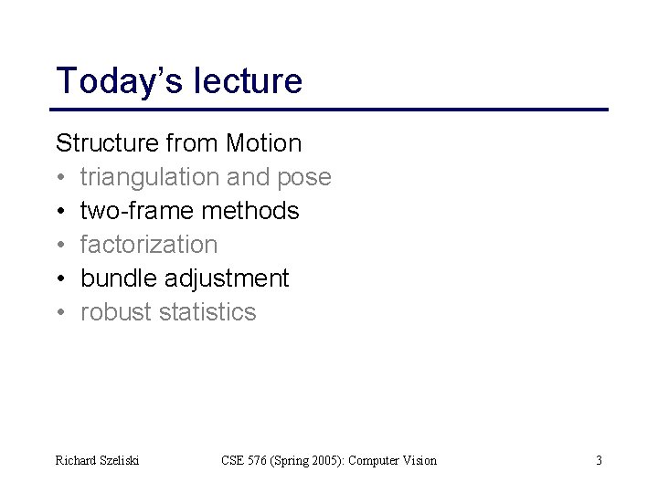 Today’s lecture Structure from Motion • triangulation and pose • two-frame methods • factorization