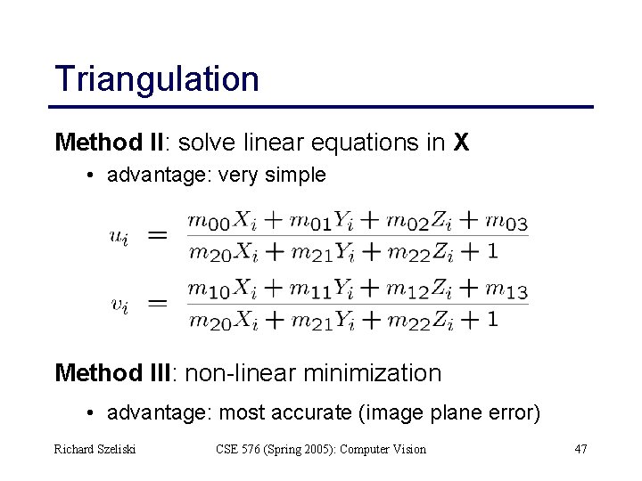 Triangulation Method II: solve linear equations in X • advantage: very simple Method III: