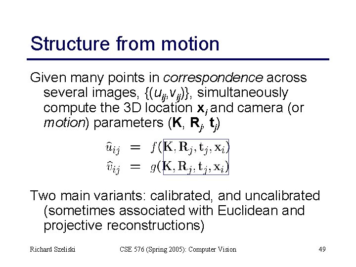 Structure from motion Given many points in correspondence across several images, {(uij, vij)}, simultaneously