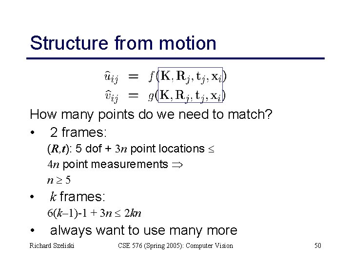 Structure from motion How many points do we need to match? • 2 frames: