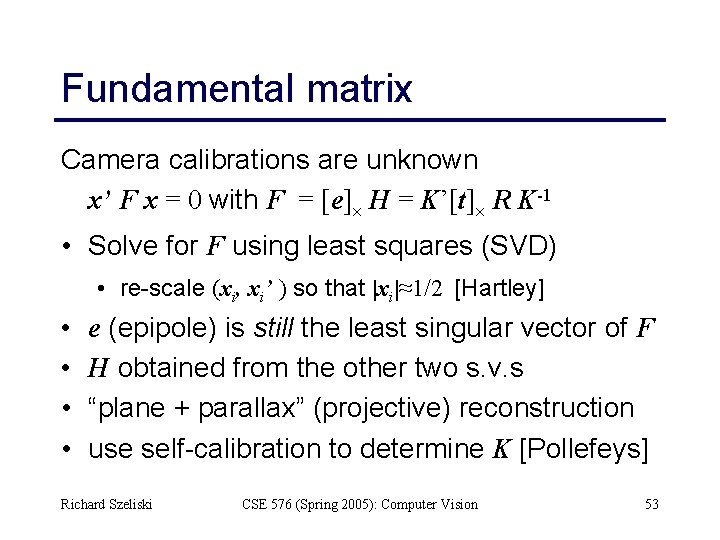 Fundamental matrix Camera calibrations are unknown x’ F x = 0 with F =