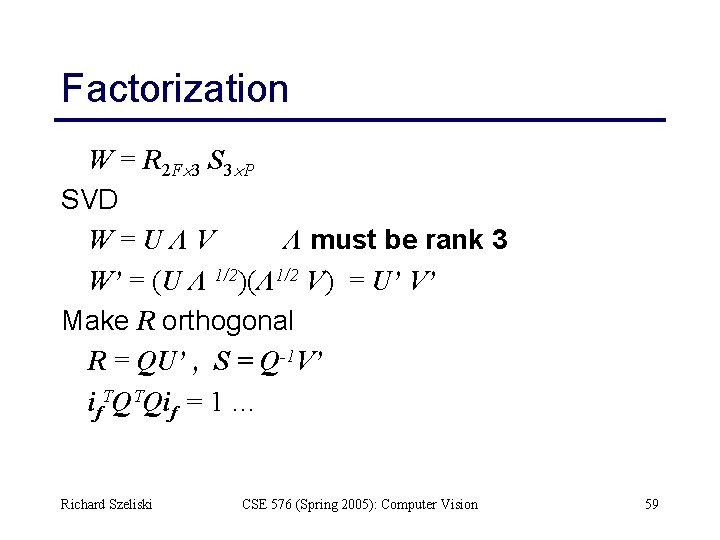 Factorization W = R 2 F 3 S 3 P SVD W=UΛV Λ must