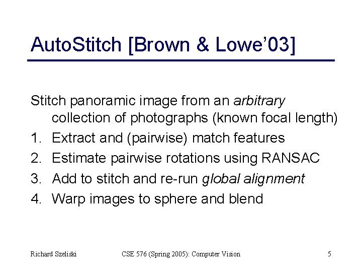 Auto. Stitch [Brown & Lowe’ 03] Stitch panoramic image from an arbitrary collection of