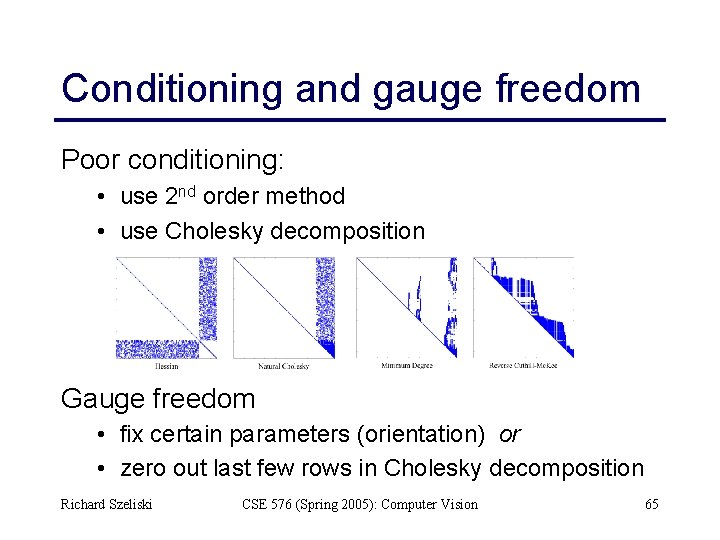 Conditioning and gauge freedom Poor conditioning: • use 2 nd order method • use