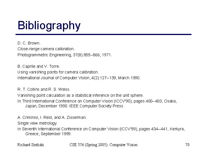Bibliography D. C. Brown. Close-range camera calibration. Photogrammetric Engineering, 37(8): 855 --866, 1971. B.