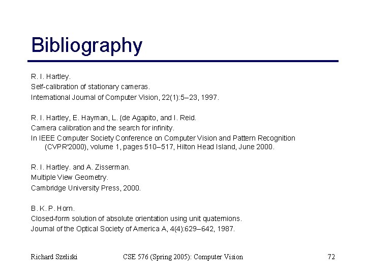 Bibliography R. I. Hartley. Self-calibration of stationary cameras. International Journal of Computer Vision, 22(1):