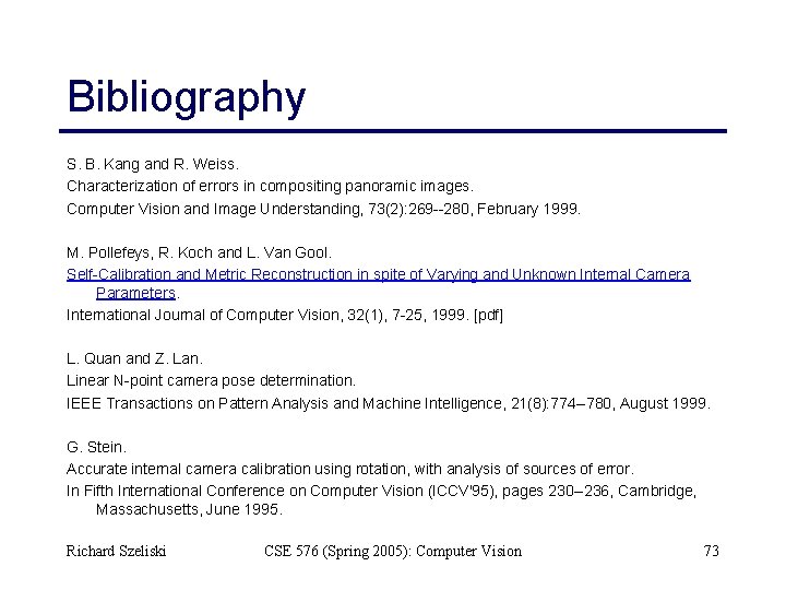Bibliography S. B. Kang and R. Weiss. Characterization of errors in compositing panoramic images.