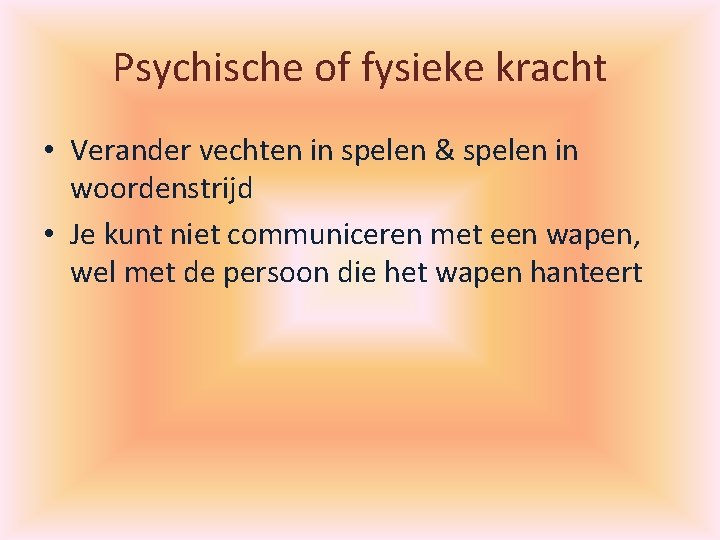 Psychische of fysieke kracht • Verander vechten in spelen & spelen in woordenstrijd •