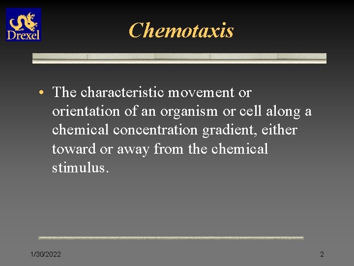 Chemotaxis • The characteristic movement or orientation of an organism or cell along a