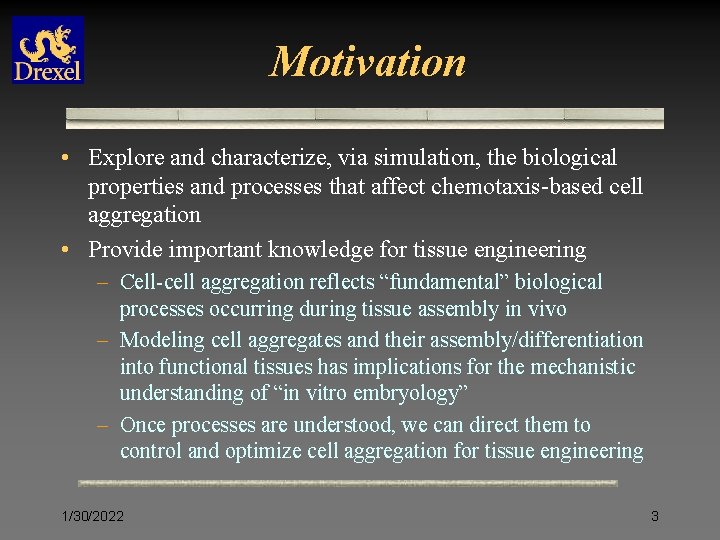 Motivation • Explore and characterize, via simulation, the biological properties and processes that affect