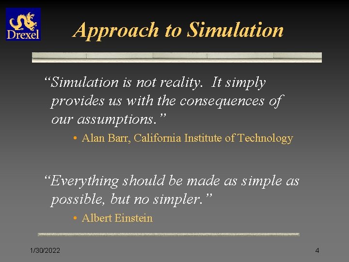 Approach to Simulation “Simulation is not reality. It simply provides us with the consequences