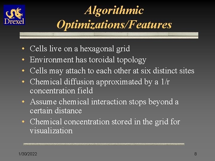 Algorithmic Optimizations/Features • • Cells live on a hexagonal grid Environment has toroidal topology
