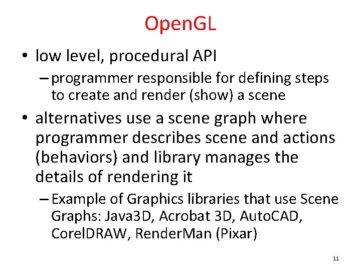 Open. GL • low level, procedural API – programmer responsible for defining steps to