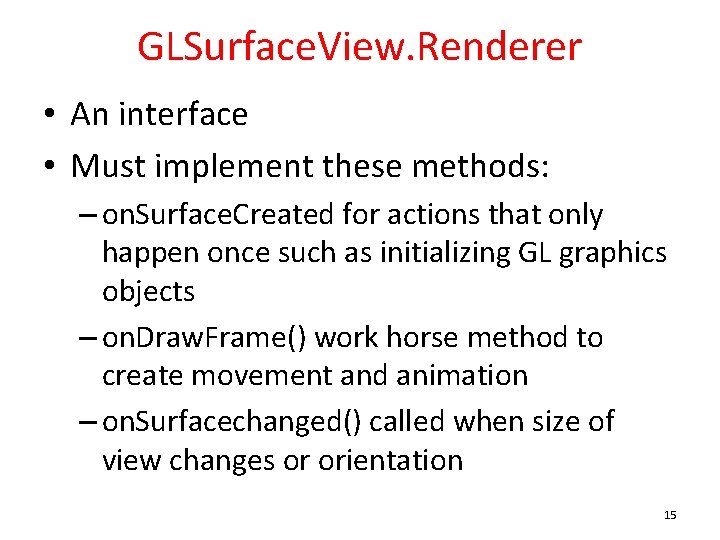 GLSurface. View. Renderer • An interface • Must implement these methods: – on. Surface.